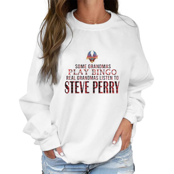 Journey Some Grandmas Play Bingo Real Grandmas Listen To Steve Perry Shirt Women Sweatshirt