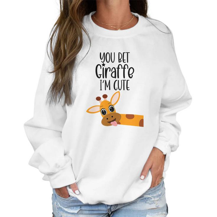 You Bet Giraffe I’M Cute Sassy Funny Boy Girl Women Sweatshirt