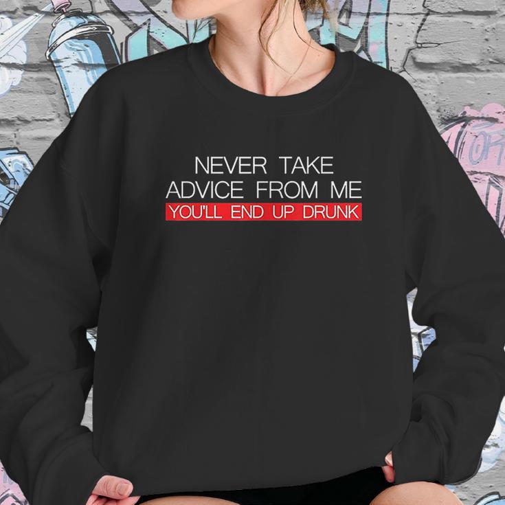 Never Take Advice From Me You Will End Up Drunk Women Sweatshirt Gifts for Her