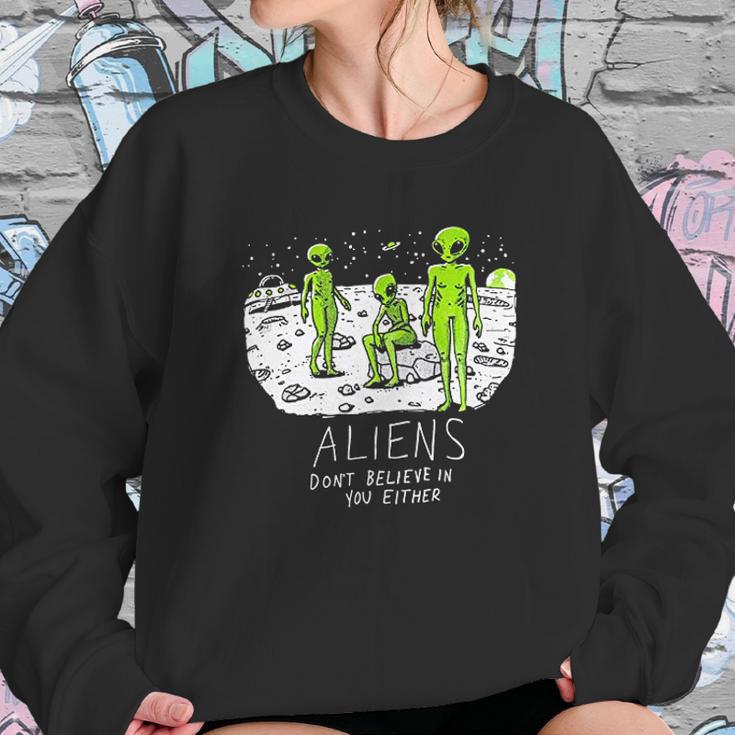 Aliens Dont Believe In You Either Funny Ufo Hunter Space Men Women Women Sweatshirt Gifts for Her