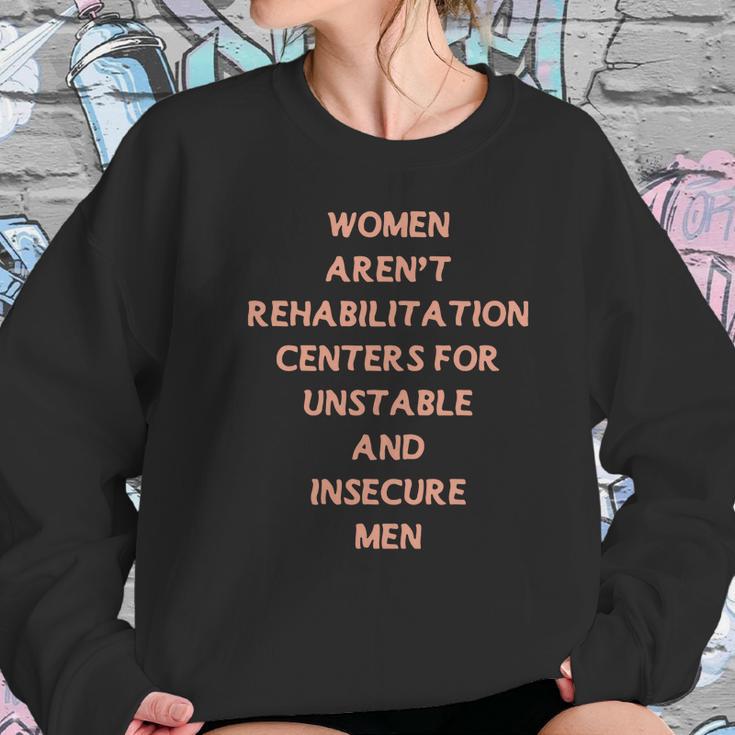 Women Aren’T Rehabilitation Centers For Unstable And Insecure Men Shirt Women Sweatshirt Gifts for Her