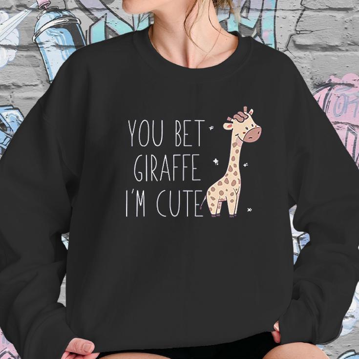 You Bet Giraffe I Am Cute Women Sweatshirt Gifts for Her