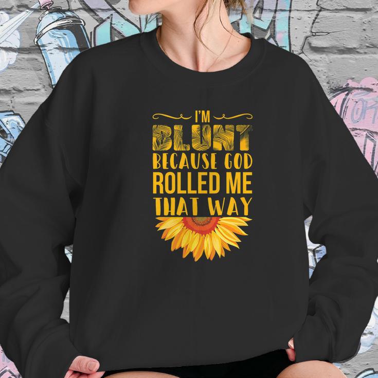 Im Blunt Because God Rolled Me That Way Sunflower Hippie Women Sweatshirt Gifts for Her