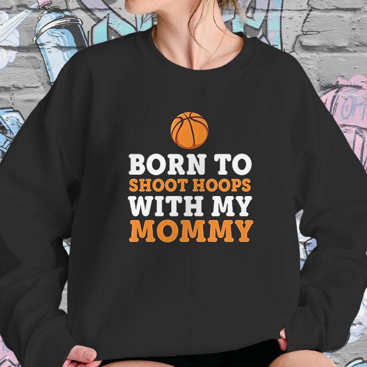 Born To Shoot Hoops With My Mommy Women Sweatshirt Gifts for Her