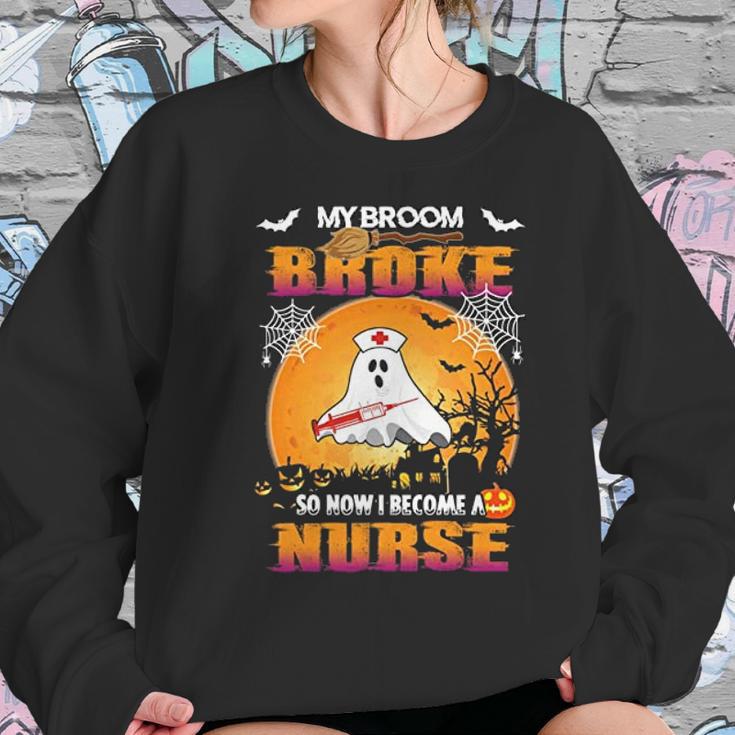 My Broom Broke So Now I Become A Nurse Women Sweatshirt Gifts for Her