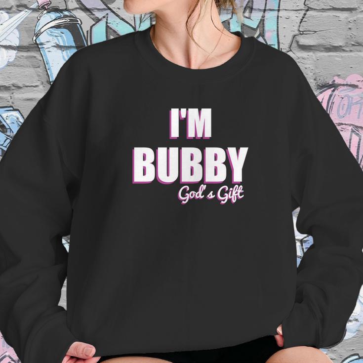 Im Bubby Gods Gift To Us All Women Sweatshirt Gifts for Her