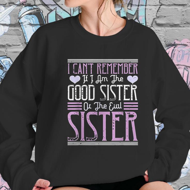 I Cant Remember If I Am The Good Sister Or The Evil Sister Women Sweatshirt Gifts for Her