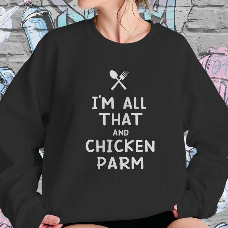 I Am All That And Chicken Parm Funny Eating Food Lovers Women Sweatshirt Gifts for Her