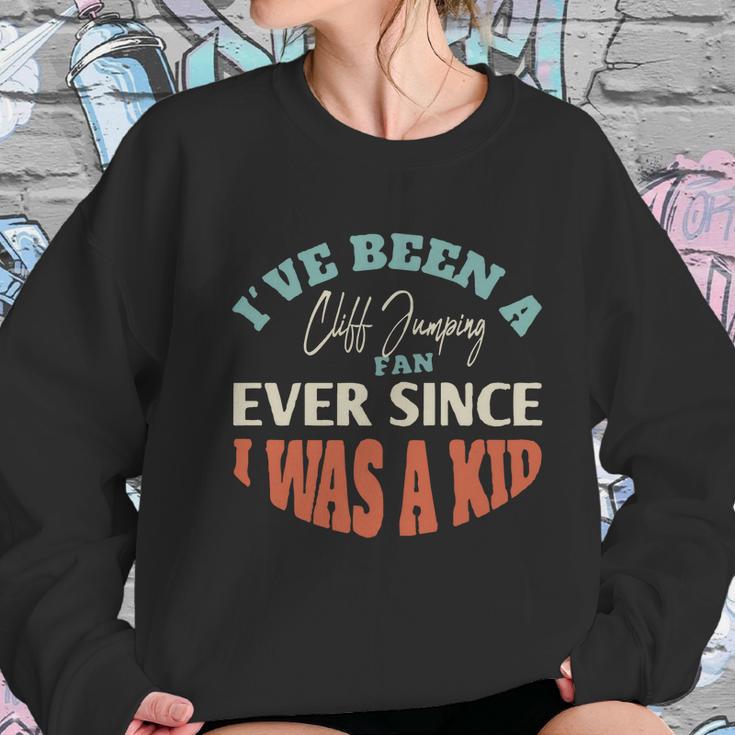 I Have Been A Cliff Jumping Fan Ever Since I Was A Kid Sport Lovers Women Sweatshirt Gifts for Her