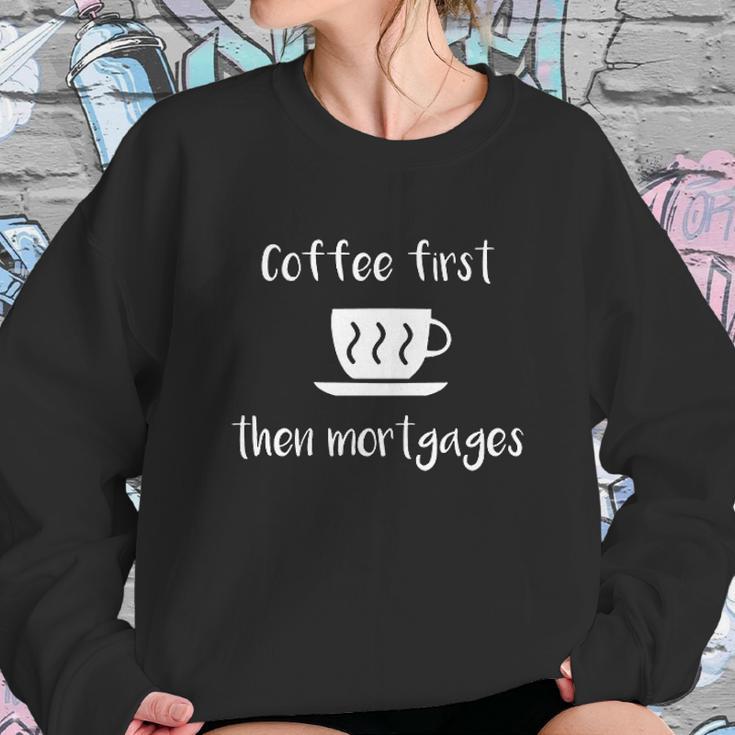 Coffee First Then Mortgages Underwriter Women Sweatshirt Gifts for Her