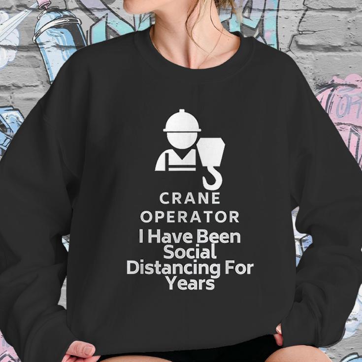 Crane Operator I Have Been Social Distancing For Years Women Sweatshirt Gifts for Her