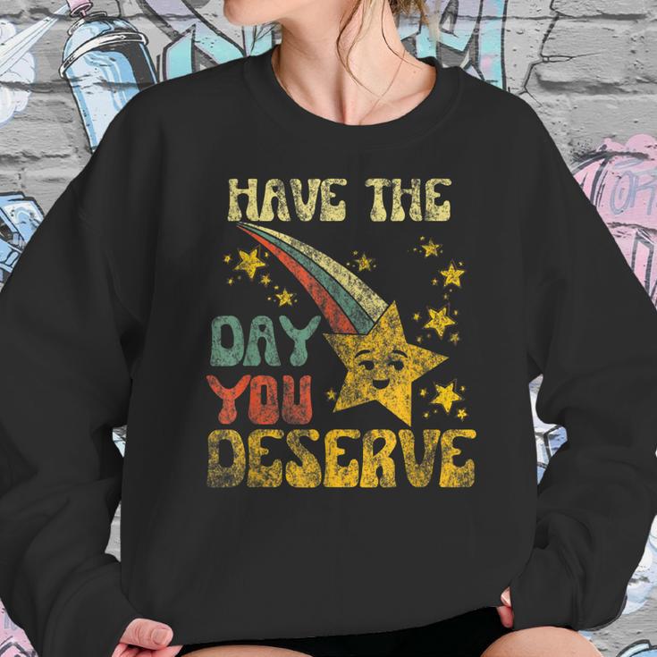 Have The Day You Deserve Saying Cool Motivational Quote Men Women T-Shirt Graphic Print Casual Unisex Tee Women Sweatshirt Gifts for Her