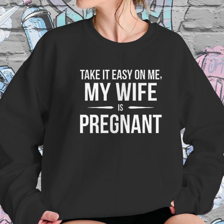 Take It Easy On Me My Wife Is Funny Expectant Father Women Sweatshirt Gifts for Her