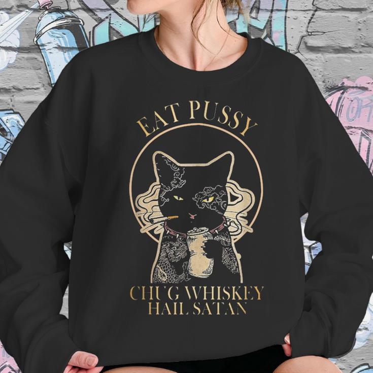 Eat Pussy Chug Whiskey Hail Satan Women Sweatshirt Gifts for Her