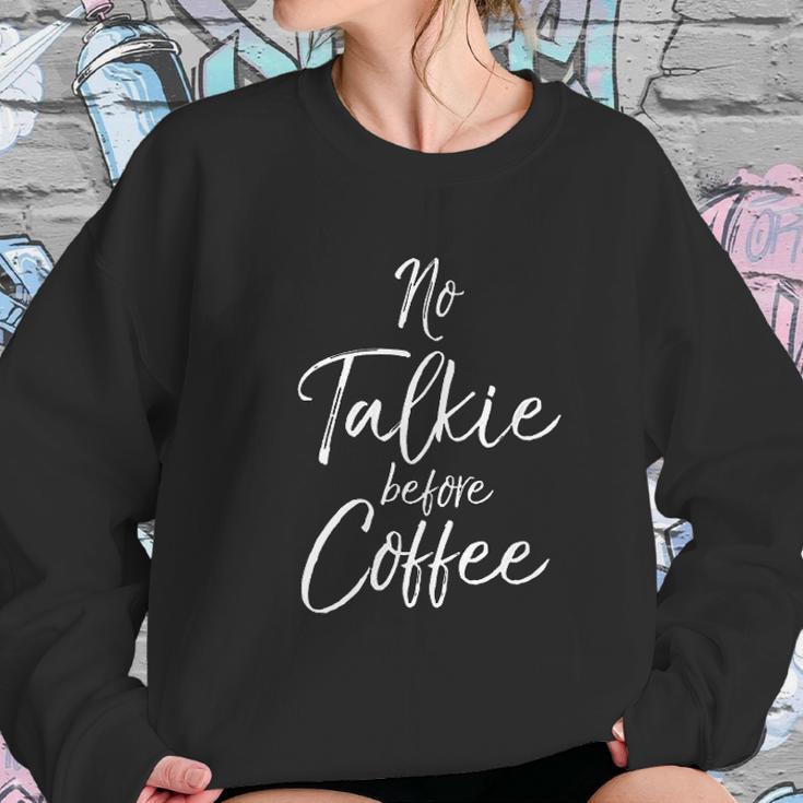 Funny Coffee Saying For Women Cute No Talkie Before Coffee Women Sweatshirt Gifts for Her