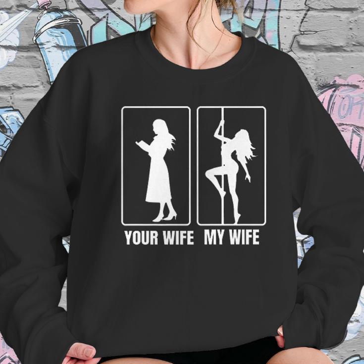 Funny Your Wife My Wife Hot Stripper- My Hot Wife Women Sweatshirt Gifts for Her