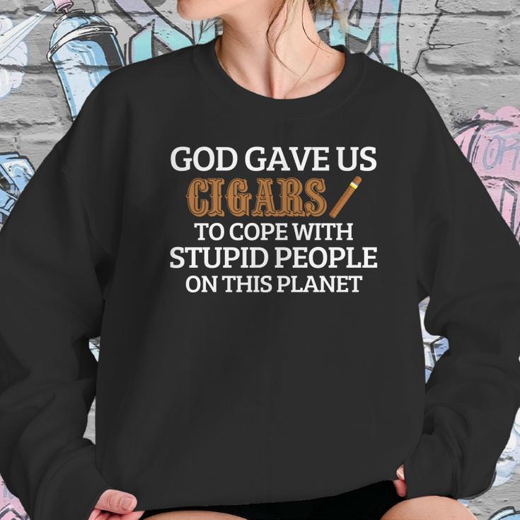 God Gave Us Cigars To Cope With Stupid People On This Planet Women Sweatshirt Gifts for Her