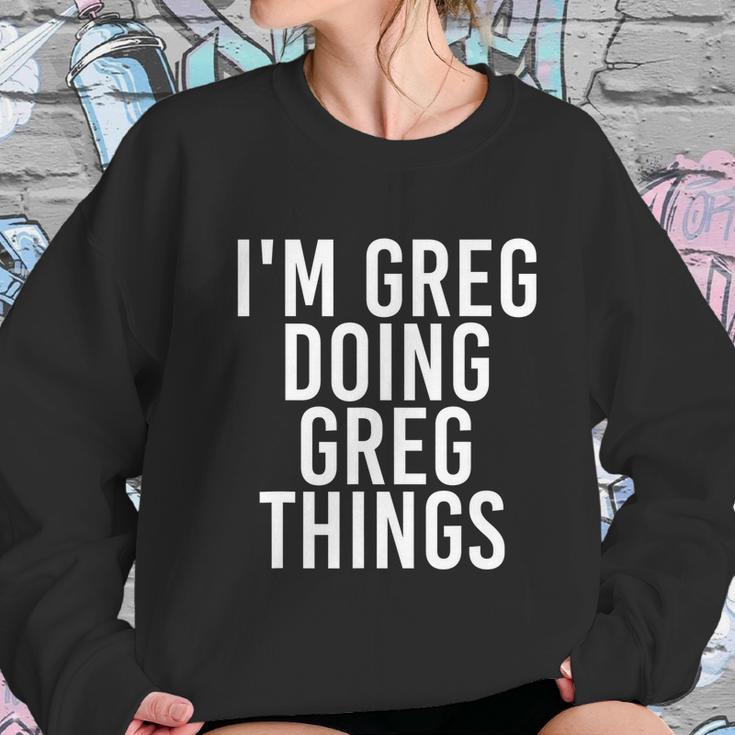 Im Greg Doing Greg Things Cute Gift Funny Christmas Gift Idea Women Sweatshirt Gifts for Her