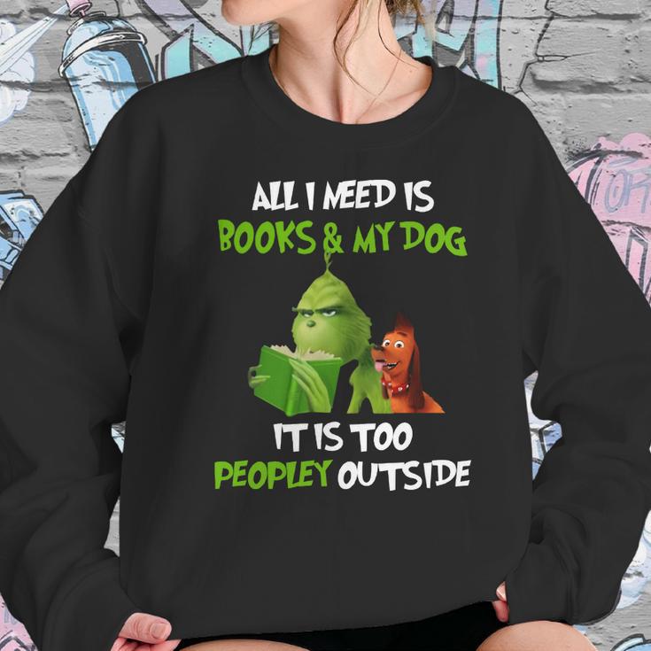 Grinch All I Need Is Books And My Dog It’S Too Peopley Outside Christmas Women Sweatshirt Gifts for Her