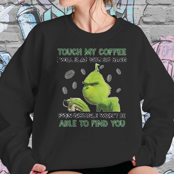 Grinch Touch My Coffee I Will Slap You So Hard Women Sweatshirt Gifts for Her