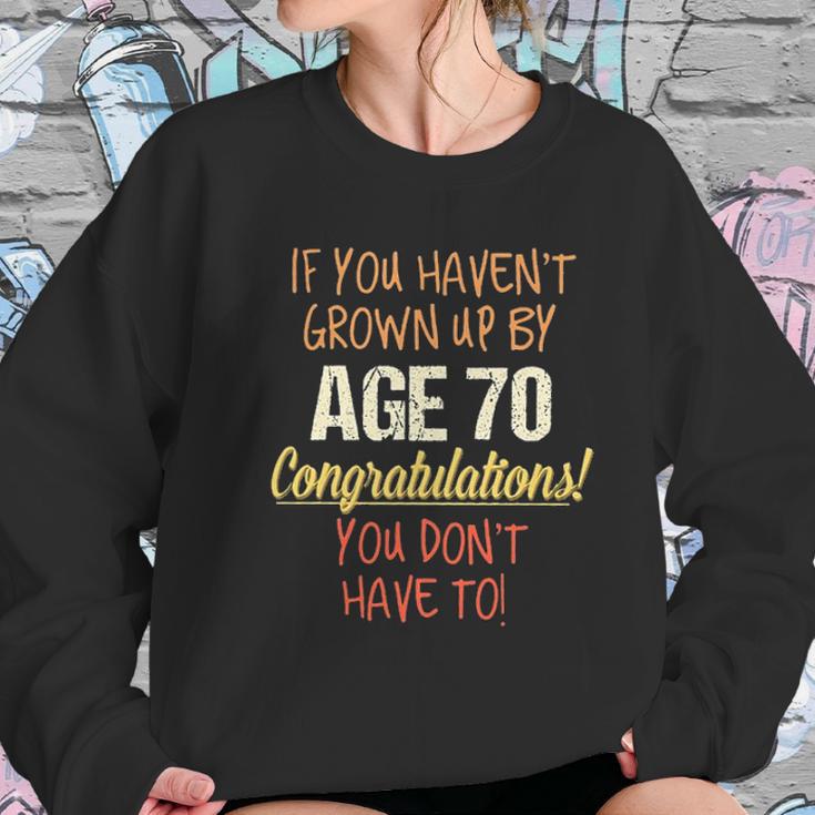 If You Havent Grown Up By 70Th Birthday Gift 2022 New Vogue Women Sweatshirt Gifts for Her