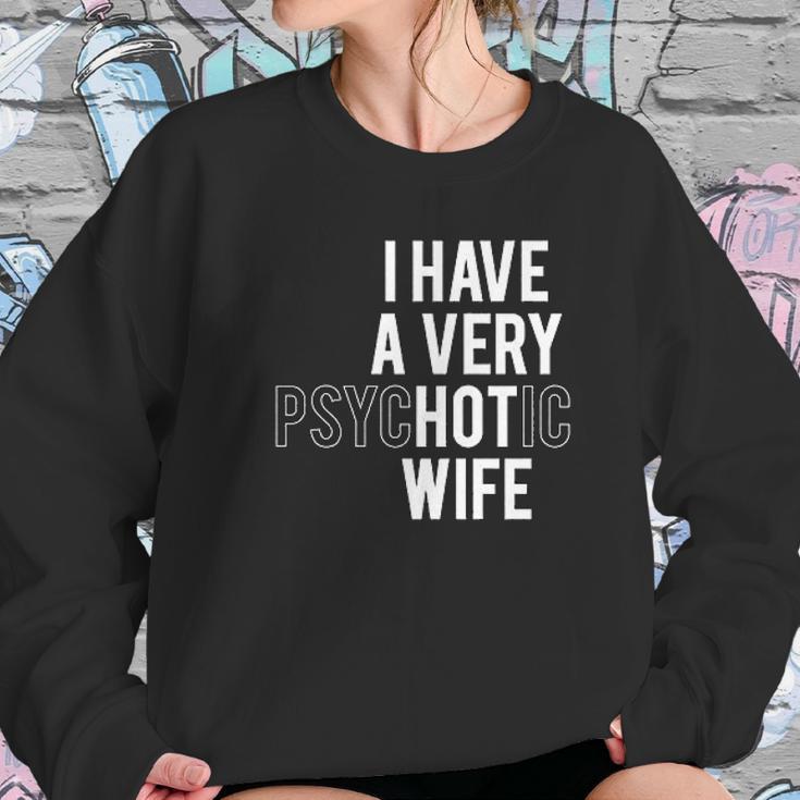 I Have A Very Hot Psychotic Wife Funny Women Sweatshirt Gifts for Her