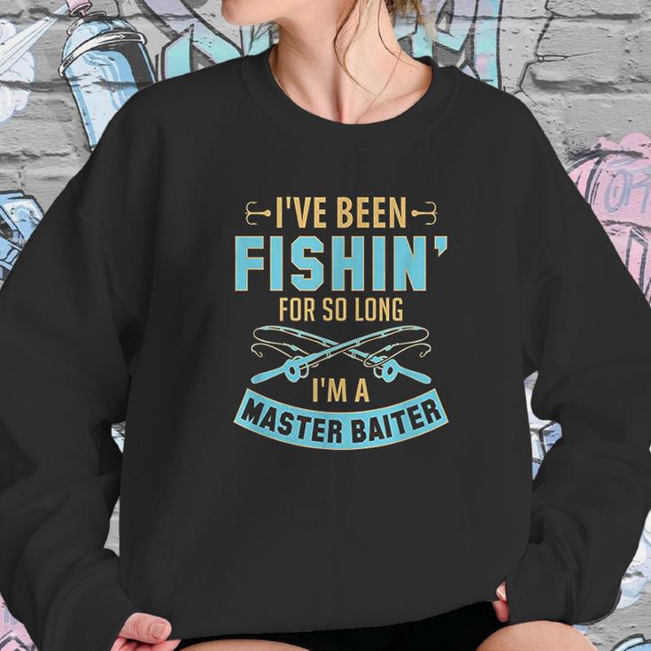 Ive Been Fishin For So Long Im A Master Baiter Women Sweatshirt Gifts for Her