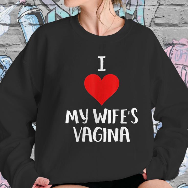 I Love My Wifes Vagina Humor Husband Gift Women Sweatshirt Gifts for Her