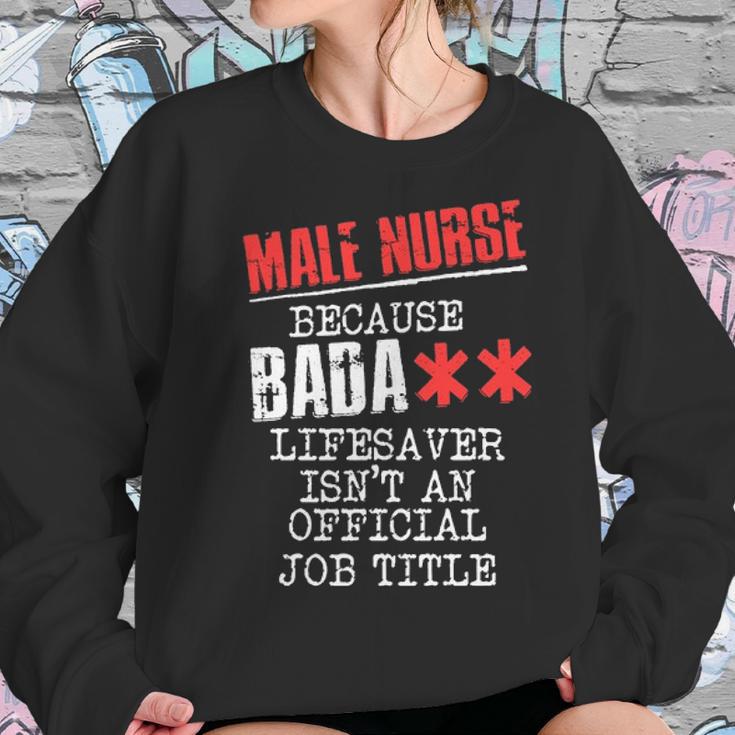 Male Nurse Because Badass Lifesaver IsnAn Offic Women Sweatshirt Gifts for Her