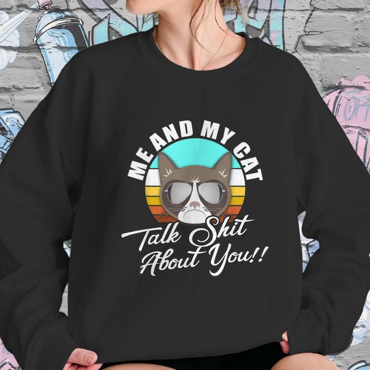 Mean Cat Humor For Cat Moms Me & My Cat Talk Sht About You Women Sweatshirt Gifts for Her