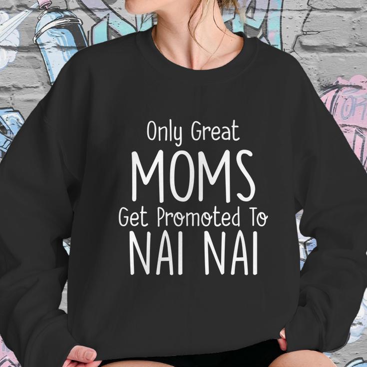 Nai Nai Gift Only Great Moms Get Promoted To Gift Women Sweatshirt Gifts for Her