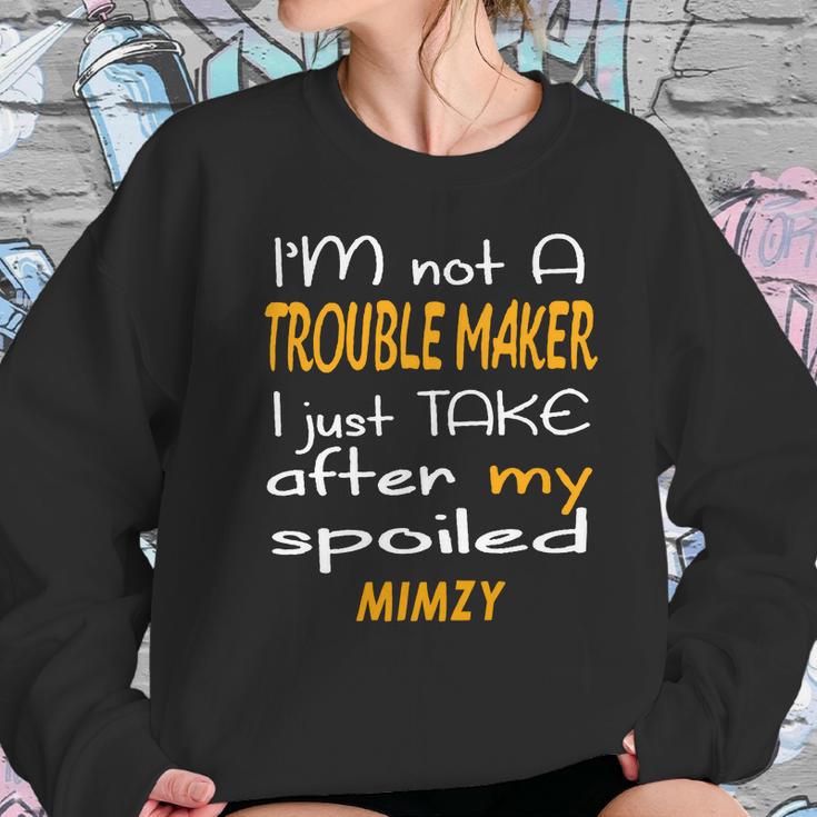 I Am Not A Trouble Maker I Just Take After My Spoiled Mimzy Funny Women Saying Women Sweatshirt Gifts for Her