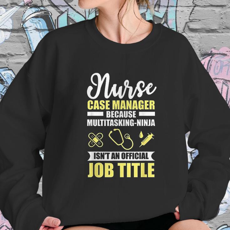 Nurse Case Manager Multitasking Ninja Funny Gift Women Sweatshirt Gifts for Her