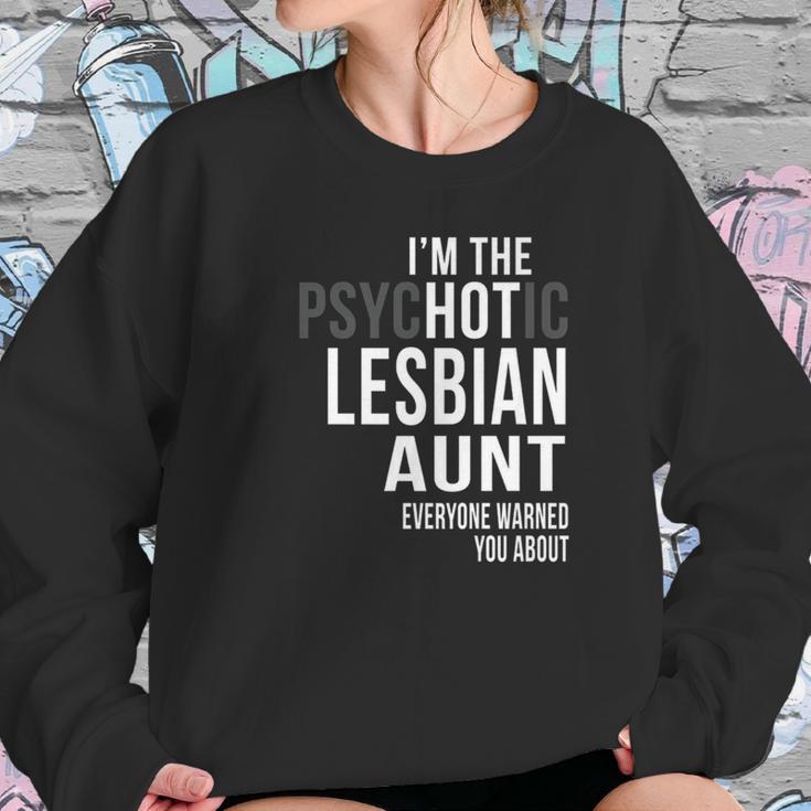 Im The Psychotic Lesbian Aunt Everyone Warned Women Sweatshirt Gifts for Her