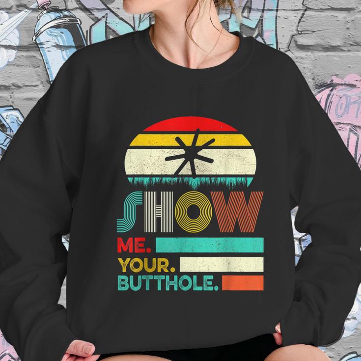 Show Me Your Butthole Funny Joke Sarcastic Family Women Sweatshirt Gifts for Her