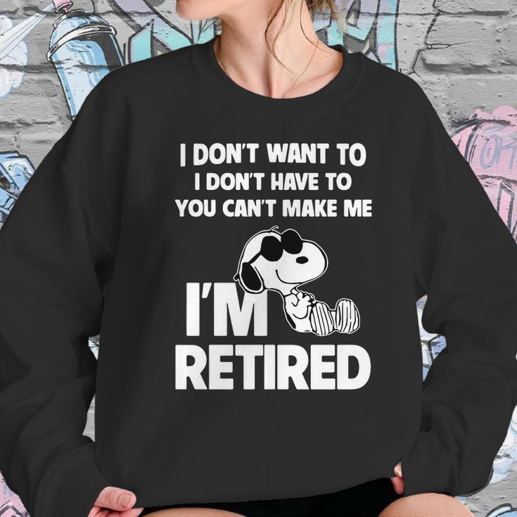 Snoopy I Dont Want To I Dont Have To You Cant Make Me Im Retired Women Sweatshirt Gifts for Her