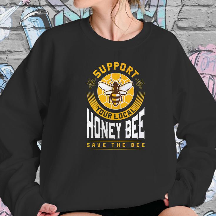 Support Your Local Honey Bee Save The Bees Gift Women Sweatshirt Gifts for Her