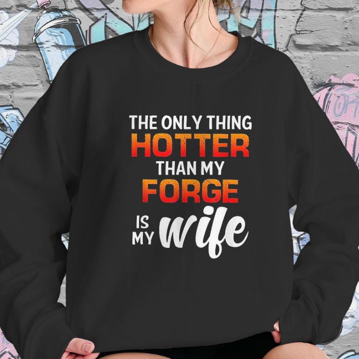 The Only Thing Hotter Than My Forge Is My Wife Women Sweatshirt Gifts for Her