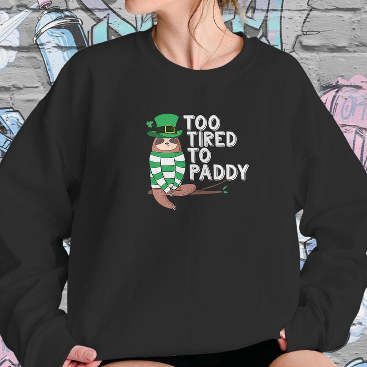 To Tired To Paddy Sloth St Patricks Day Men Women Women Sweatshirt Gifts for Her