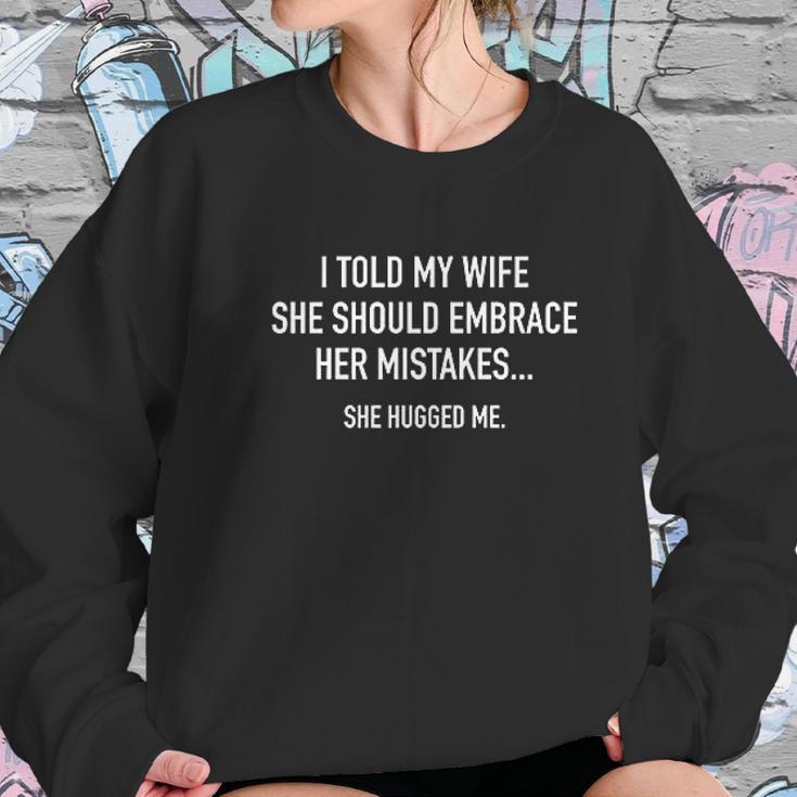 Told My Wife To Embrace Mistakes Women Sweatshirt Gifts for Her