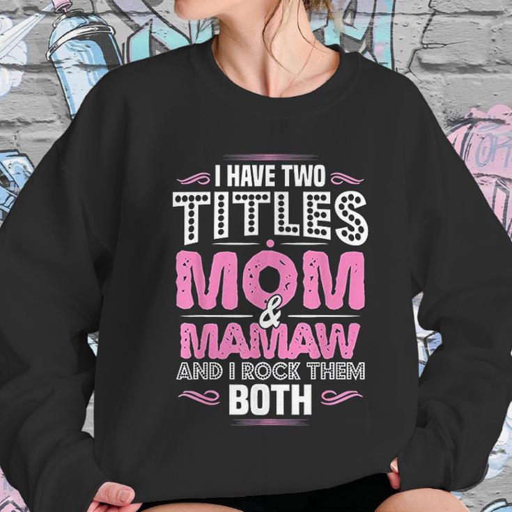 I Have Two Titles Mom And Mamaw Women Sweatshirt Gifts for Her