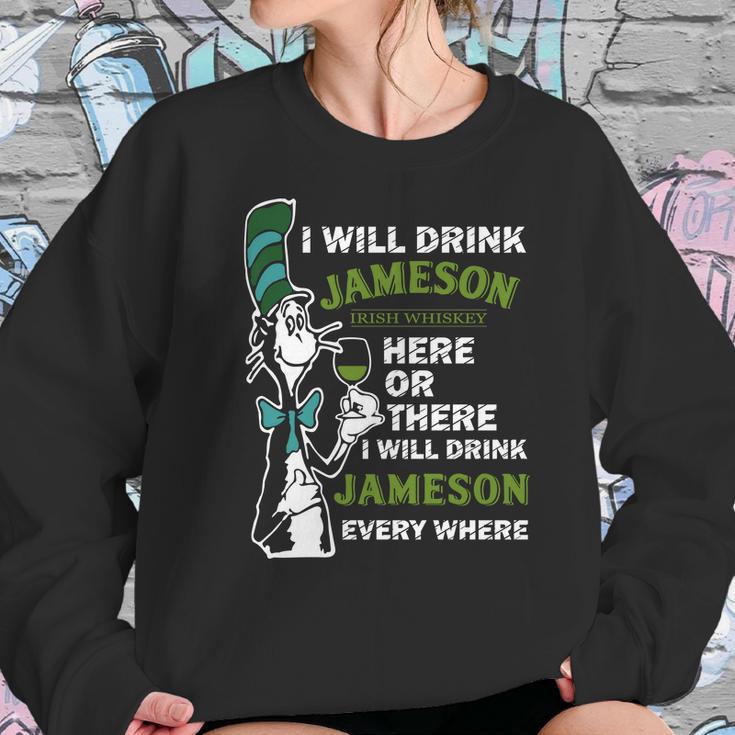 I Will Drink Jameson Irish Whiskey Here Or There Women Sweatshirt Gifts for Her