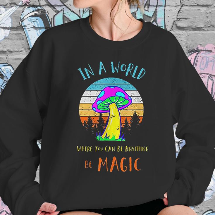 In A World Where You Can Be Anything Be Magic Mushroom Women Sweatshirt Gifts for Her