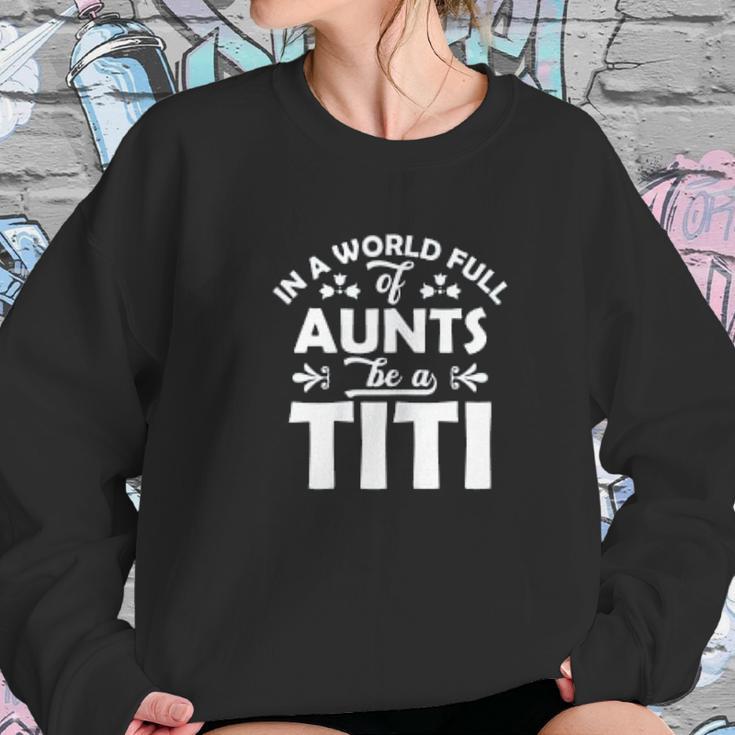 In A World Full Of Aunts Be A Titi Women Sweatshirt Gifts for Her