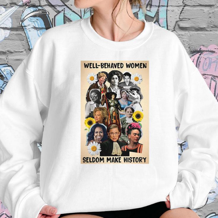 Well Behaved Women Seldom Make History Women Sweatshirt Gifts for Her