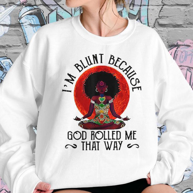 Im Blunt Because God Rolled Me That Way Women Sweatshirt Gifts for Her