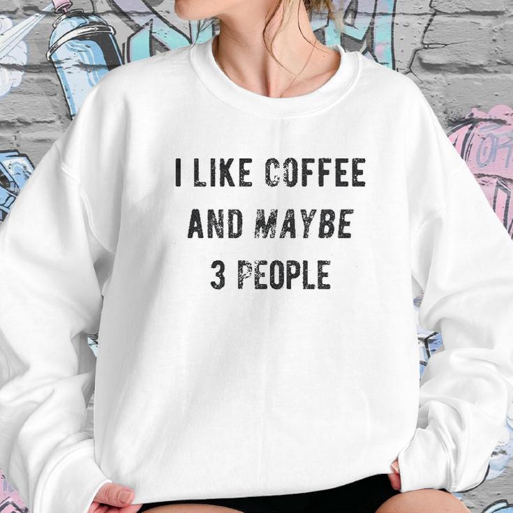 I Like Coffee And Maybe 3 People Funny Graphic Sarcastic Women Sweatshirt Gifts for Her