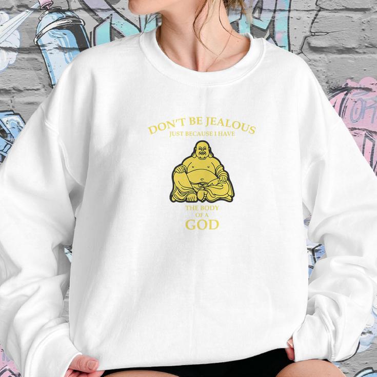 Dont Be Jealous I Have The Body Of A God Buddha Women Sweatshirt Gifts for Her