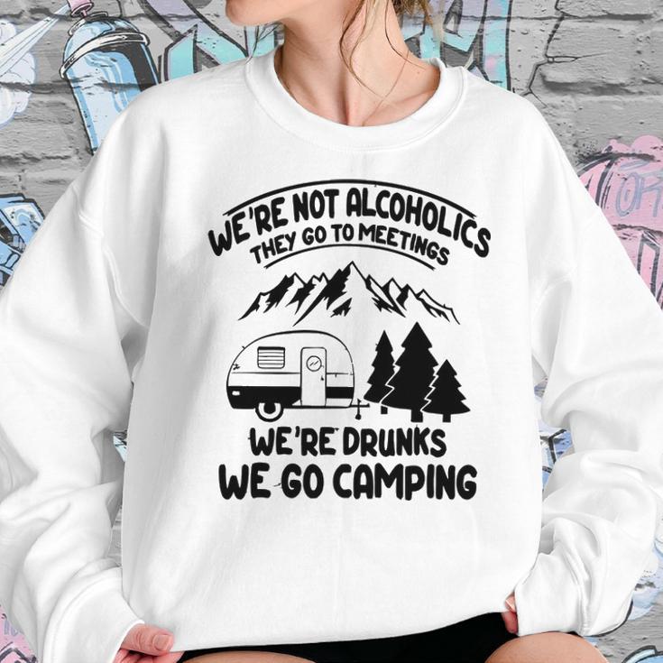 Were Not Alcoholics They Go To Meetings Drunk We Go Camping Funny Women Sweatshirt Gifts for Her