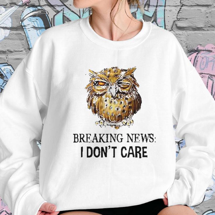 Owl Breaking News I Dont Care 2022 Trend Women Sweatshirt Gifts for Her